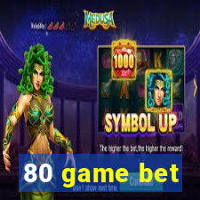 80 game bet